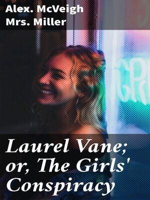 cover image of Laurel Vane; or, the Girls' Conspiracy